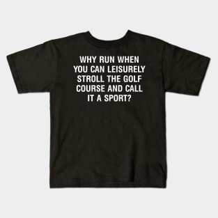 Why run when you can leisurely stroll the Golf course and call it a sport? Kids T-Shirt